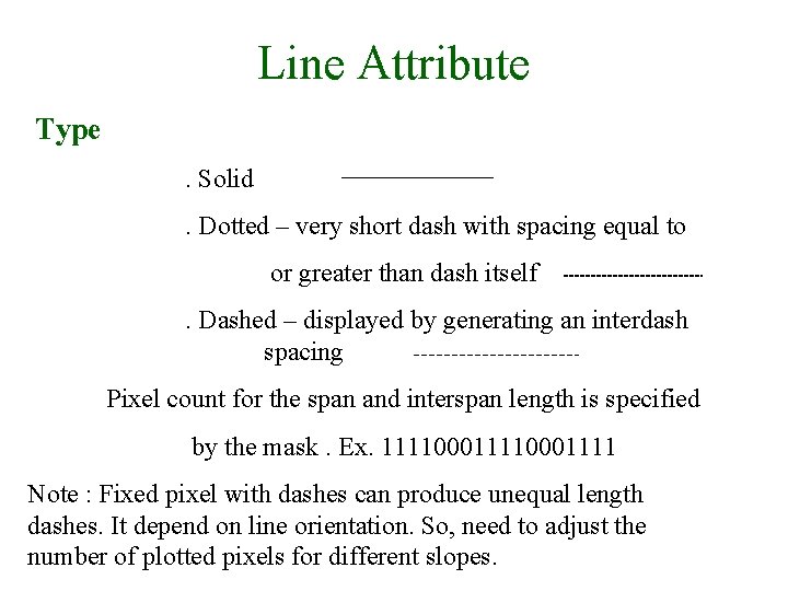 Line Attribute Type. Solid. Dotted – very short dash with spacing equal to or