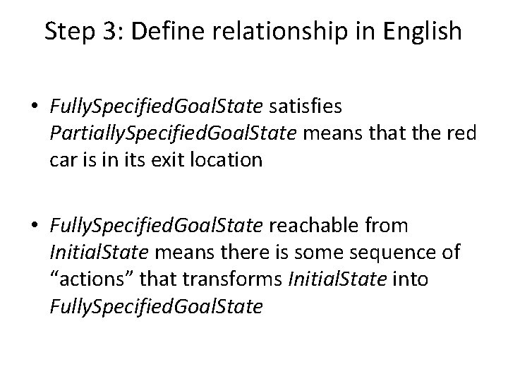 Step 3: Define relationship in English • Fully. Specified. Goal. State satisfies Partially. Specified.