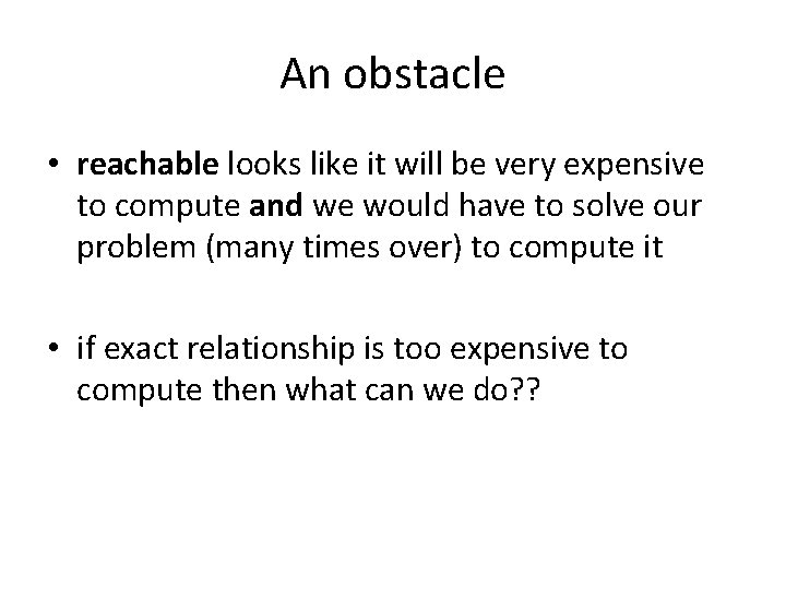 An obstacle • reachable looks like it will be very expensive to compute and