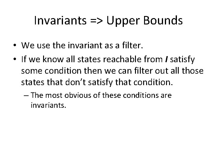 Invariants => Upper Bounds • We use the invariant as a filter. • If
