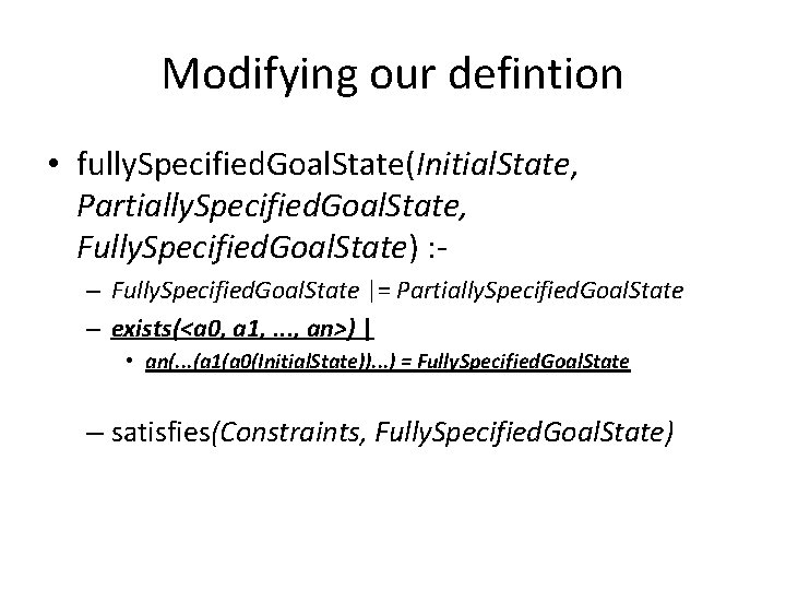 Modifying our defintion • fully. Specified. Goal. State(Initial. State, Partially. Specified. Goal. State, Fully.
