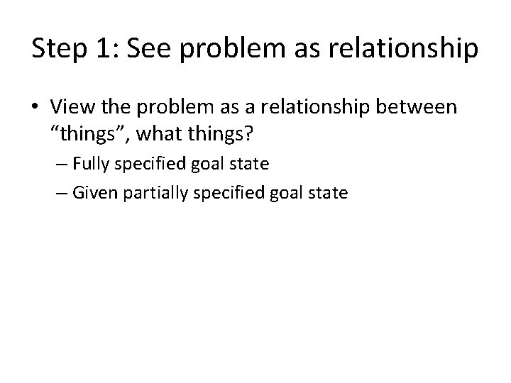 Step 1: See problem as relationship • View the problem as a relationship between
