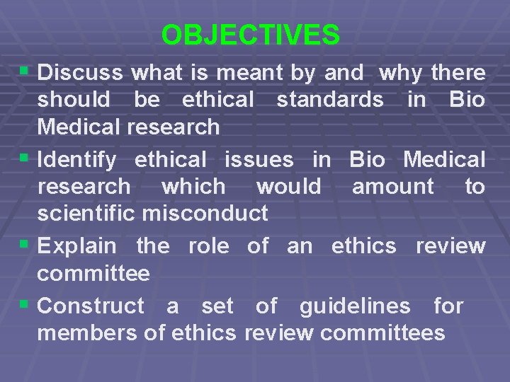 OBJECTIVES § Discuss what is meant by and why there should be ethical standards