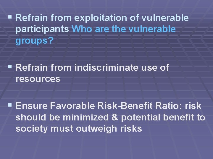 § Refrain from exploitation of vulnerable participants Who are the vulnerable groups? § Refrain