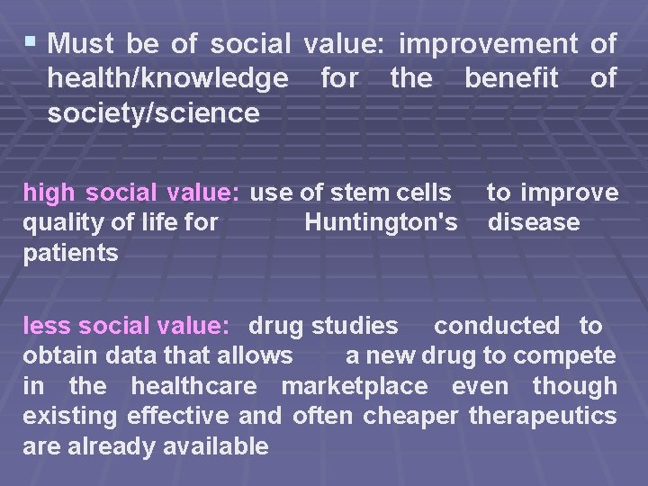 § Must be of social value: improvement of health/knowledge society/science for the high social