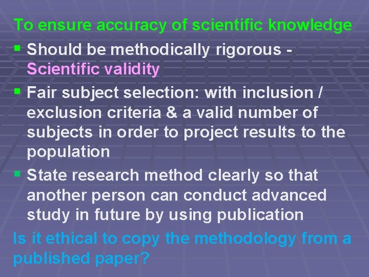 To ensure accuracy of scientific knowledge § Should be methodically rigorous Scientific validity §