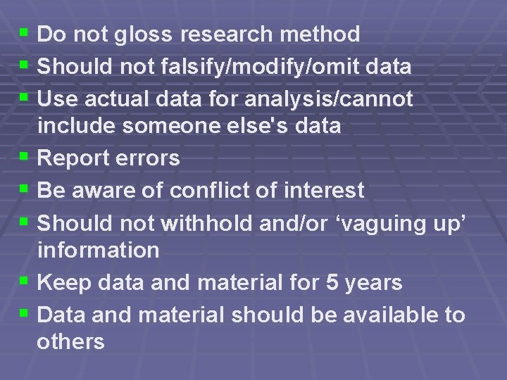 § Do not gloss research method § Should not falsify/modify/omit data § Use actual
