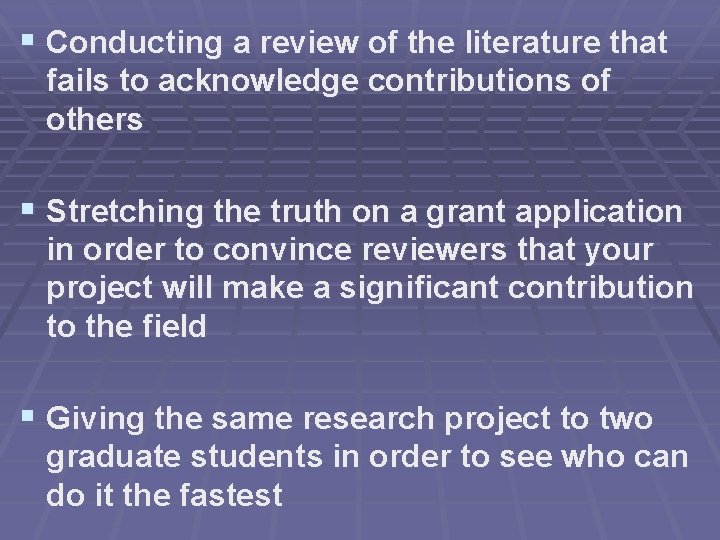 § Conducting a review of the literature that fails to acknowledge contributions of others