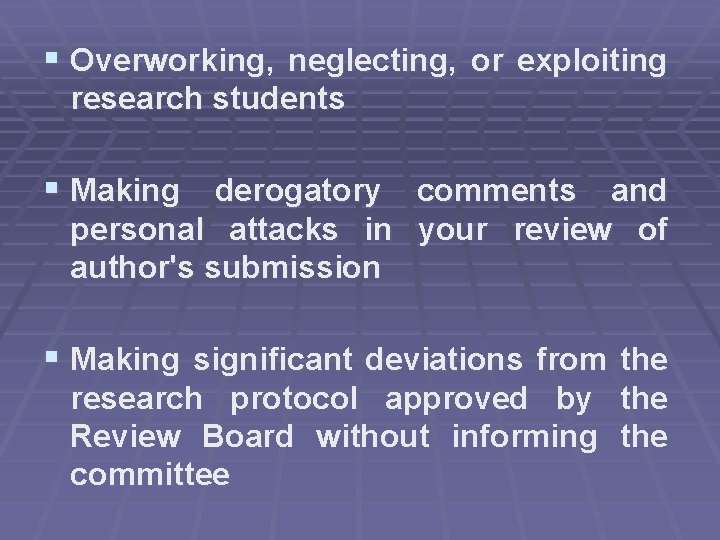 § Overworking, neglecting, or exploiting research students § Making derogatory comments and personal attacks