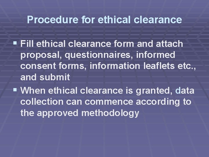 Procedure for ethical clearance § Fill ethical clearance form and attach proposal, questionnaires, informed