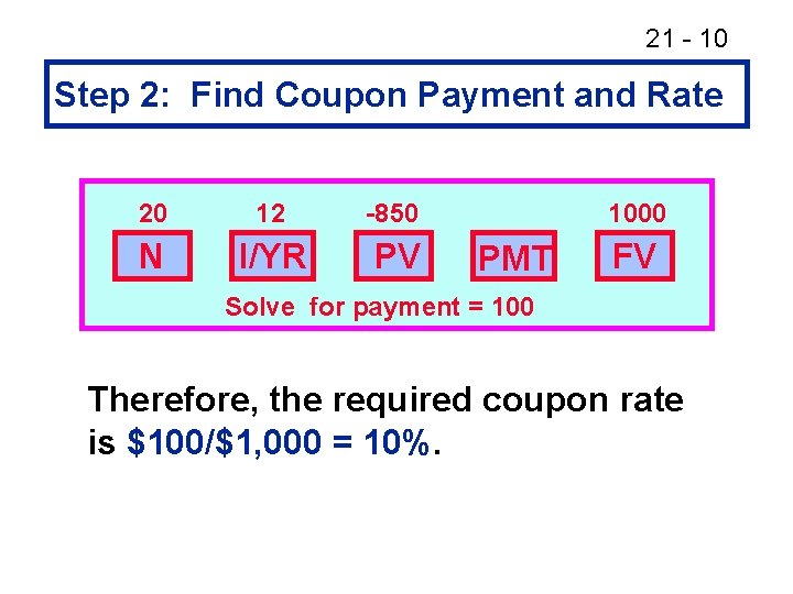 21 - 10 Step 2: Find Coupon Payment and Rate 20 12 -850 N