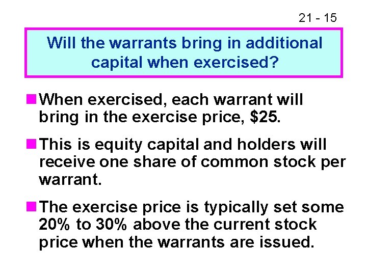 21 - 15 Will the warrants bring in additional capital when exercised? n When