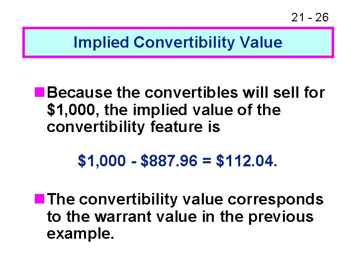 21 - 26 Implied Convertibility Value n Because the convertibles will sell for $1,
