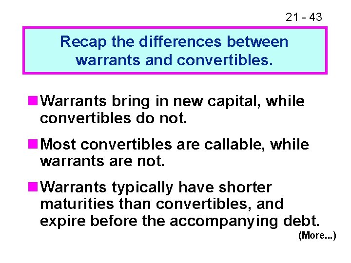 21 - 43 Recap the differences between warrants and convertibles. n Warrants bring in