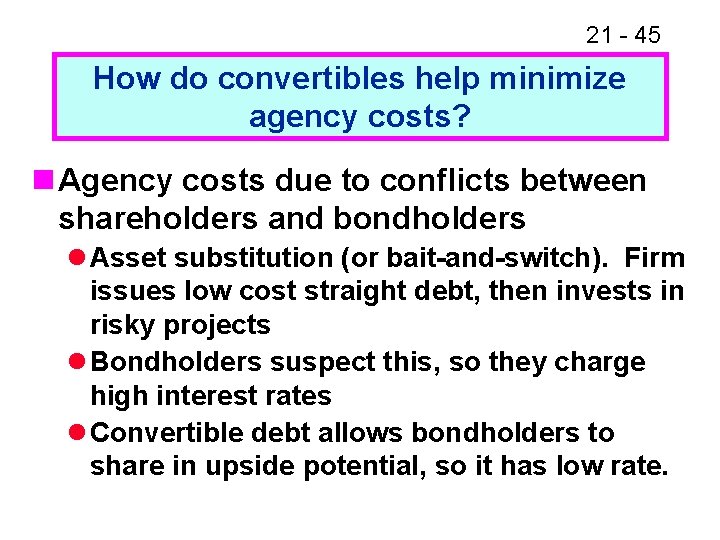 21 - 45 How do convertibles help minimize agency costs? n Agency costs due