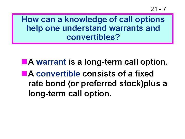 21 - 7 How can a knowledge of call options help one understand warrants