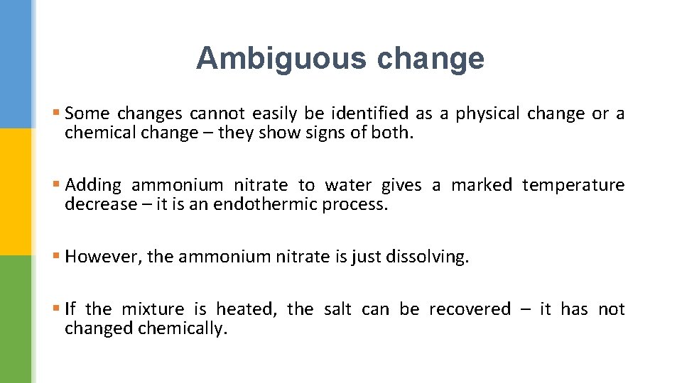 Ambiguous change § Some changes cannot easily be identified as a physical change or