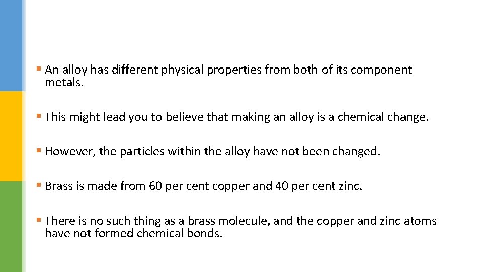 § An alloy has different physical properties from both of its component metals. §