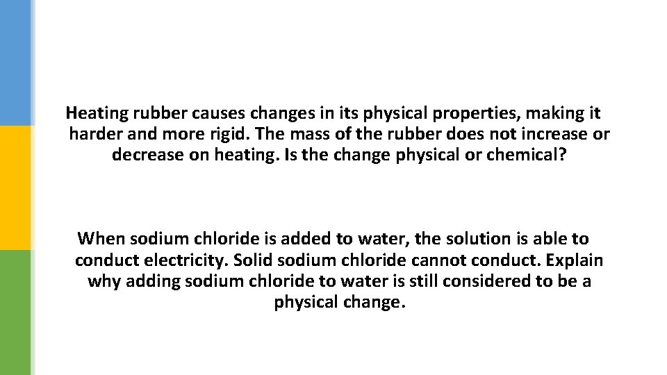 Heating rubber causes changes in its physical properties, making it harder and more rigid.