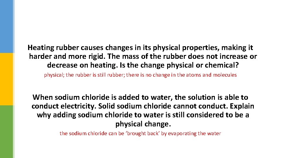 Heating rubber causes changes in its physical properties, making it harder and more rigid.