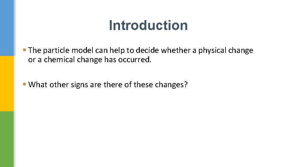 Introduction § The particle model can help to decide whether a physical change or