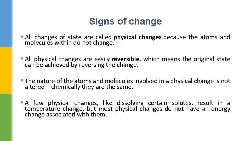 Signs of change § All changes of state are called physical changes because the