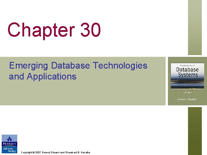 Chapter 30 Emerging Database Technologies and Applications Copyright © 2007 Ramez Elmasri and Shamkant