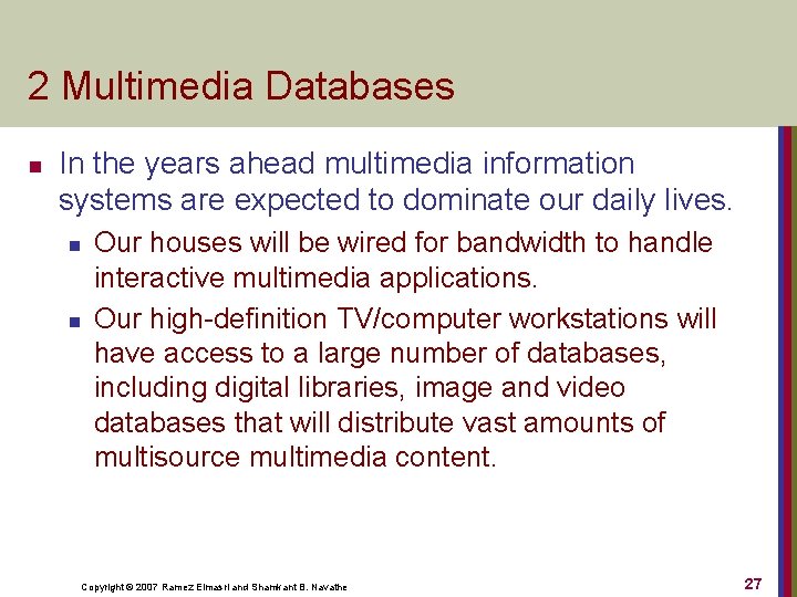 2 Multimedia Databases n In the years ahead multimedia information systems are expected to