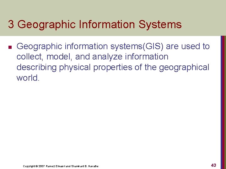 3 Geographic Information Systems n Geographic information systems(GIS) are used to collect, model, and