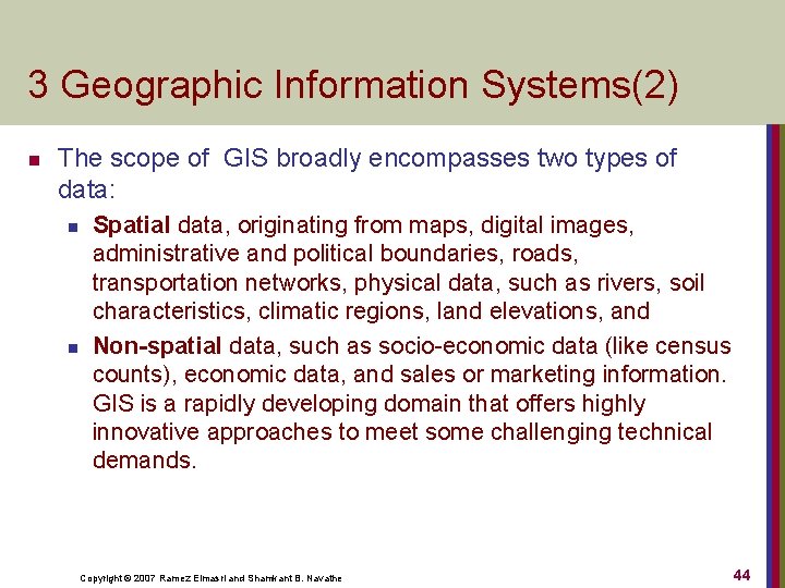 3 Geographic Information Systems(2) n The scope of GIS broadly encompasses two types of