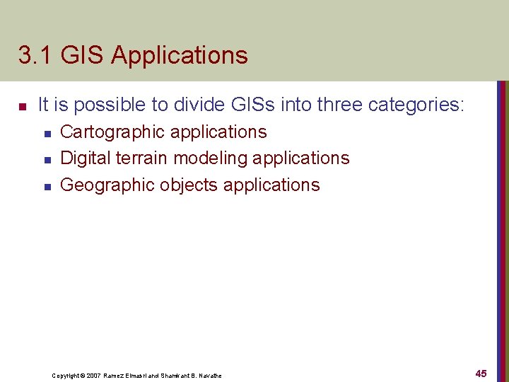 3. 1 GIS Applications n It is possible to divide GISs into three categories: