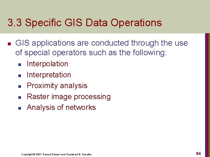 3. 3 Specific GIS Data Operations n GIS applications are conducted through the use