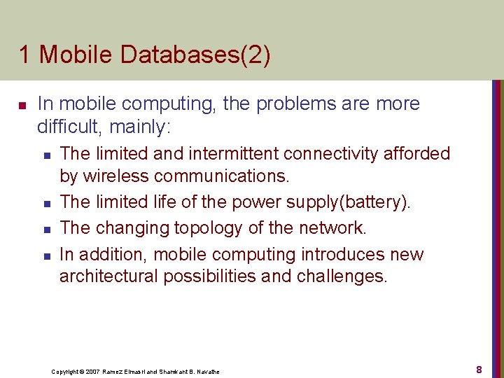 1 Mobile Databases(2) n In mobile computing, the problems are more difficult, mainly: n