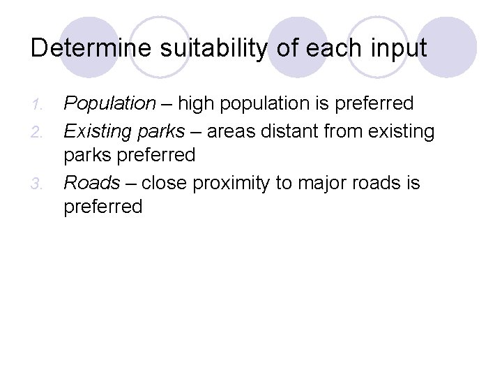 Determine suitability of each input 1. 2. 3. Population – high population is preferred
