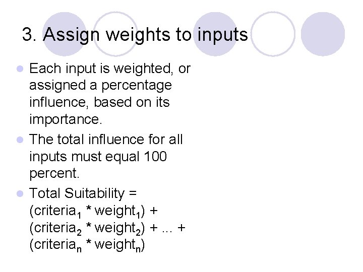 3. Assign weights to inputs Each input is weighted, or assigned a percentage influence,