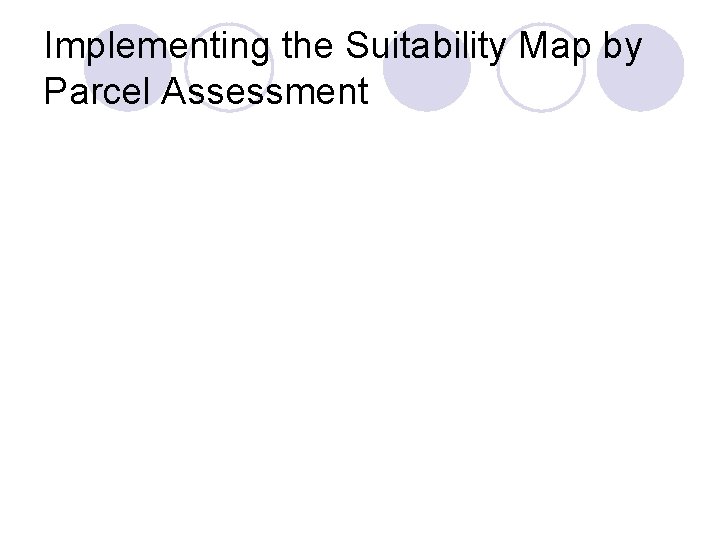 Implementing the Suitability Map by Parcel Assessment 