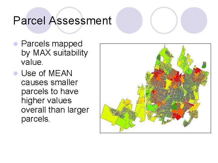 Parcel Assessment Parcels mapped by MAX suitability value. l Use of MEAN causes smaller