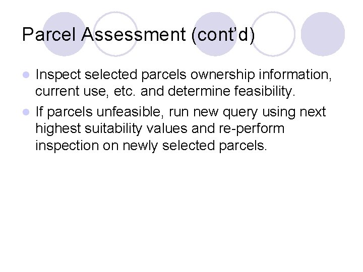 Parcel Assessment (cont’d) Inspect selected parcels ownership information, current use, etc. and determine feasibility.