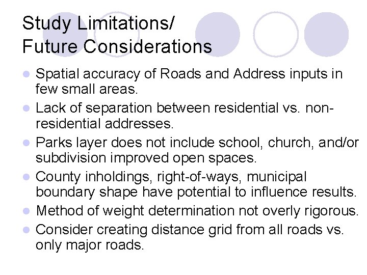 Study Limitations/ Future Considerations l l l Spatial accuracy of Roads and Address inputs