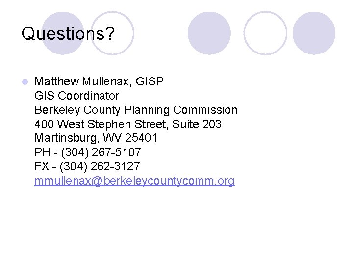 Questions? l Matthew Mullenax, GISP GIS Coordinator Berkeley County Planning Commission 400 West Stephen