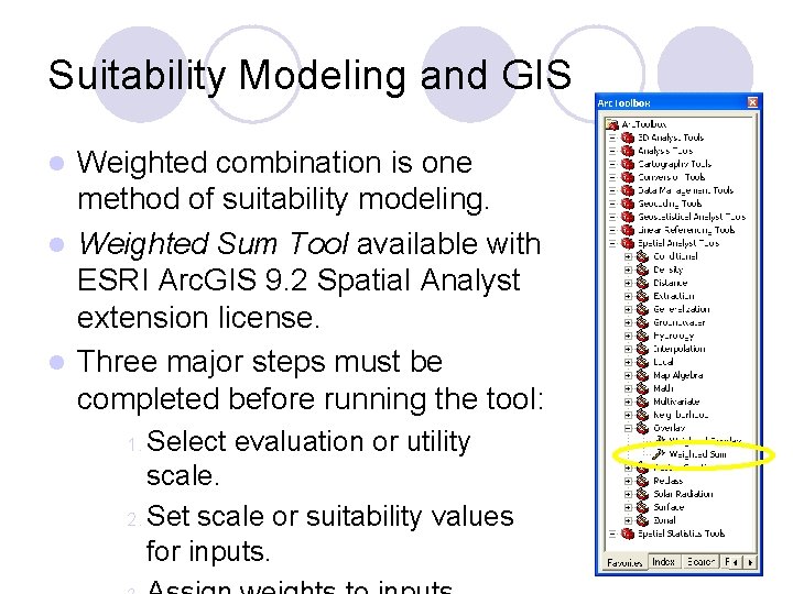 Suitability Modeling and GIS Weighted combination is one method of suitability modeling. l Weighted