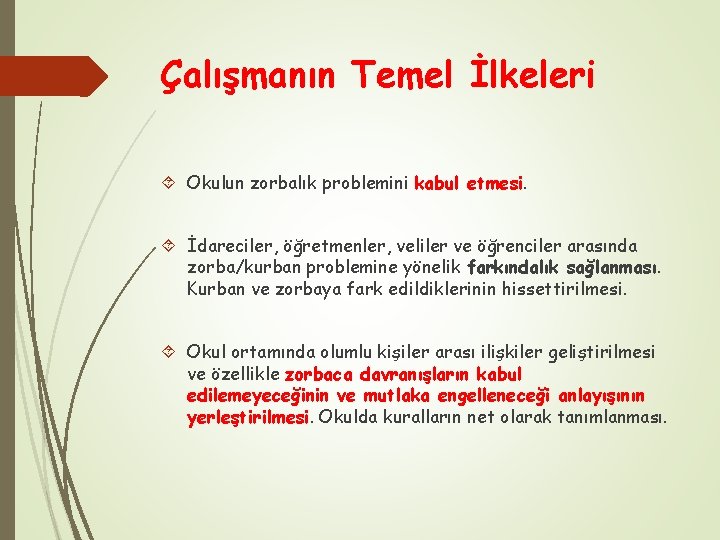 Çalışmanın Temel İlkeleri Okulun zorbalık problemini kabul etmesi. İdareciler, öğretmenler, veliler ve öğrenciler arasında