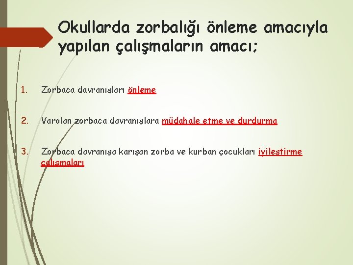 Okullarda zorbalığı önleme amacıyla yapılan çalışmaların amacı; 1. Zorbaca davranışları önleme 2. Varolan zorbaca