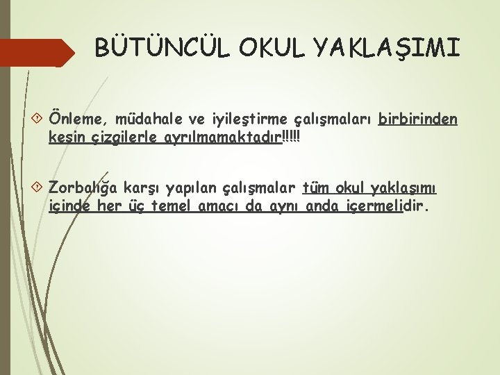 BÜTÜNCÜL OKUL YAKLAŞIMI Önleme, müdahale ve iyileştirme çalışmaları birbirinden kesin çizgilerle ayrılmamaktadır!!!!! Zorbalığa karşı