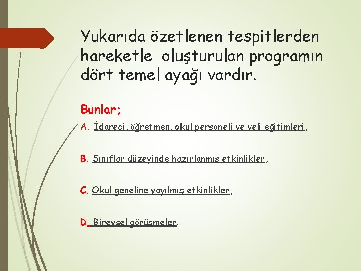 Yukarıda özetlenen tespitlerden hareketle oluşturulan programın dört temel ayağı vardır. Bunlar; A. İdareci, öğretmen,