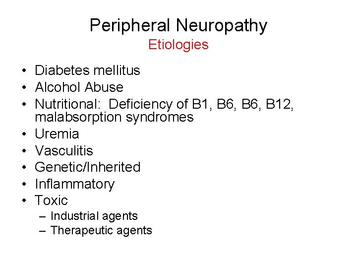 Peripheral Neuropathy Etiologies • Diabetes mellitus • Alcohol Abuse • Nutritional: Deficiency of B