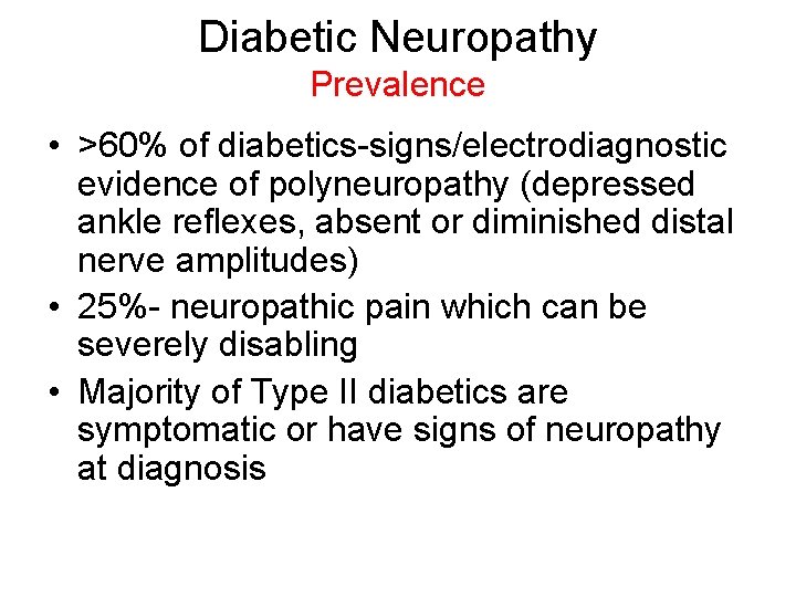 Diabetic Neuropathy Prevalence • >60% of diabetics-signs/electrodiagnostic evidence of polyneuropathy (depressed ankle reflexes, absent