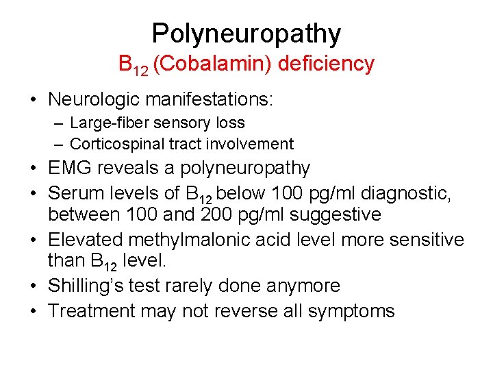 Polyneuropathy B 12 (Cobalamin) deficiency • Neurologic manifestations: – Large-fiber sensory loss – Corticospinal