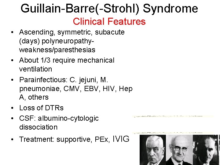 Guillain-Barre(-Strohl) Syndrome Clinical Features • Ascending, symmetric, subacute (days) polyneuropathyweakness/paresthesias • About 1/3 require