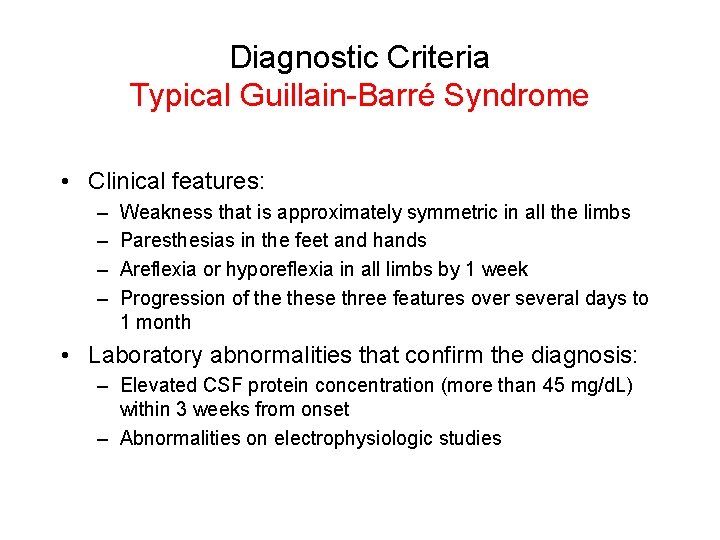 Diagnostic Criteria Typical Guillain-Barré Syndrome • Clinical features: – – Weakness that is approximately